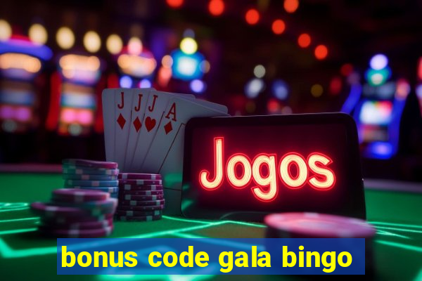 bonus code gala bingo