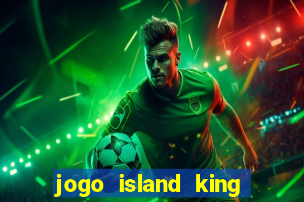 jogo island king paga mesmo