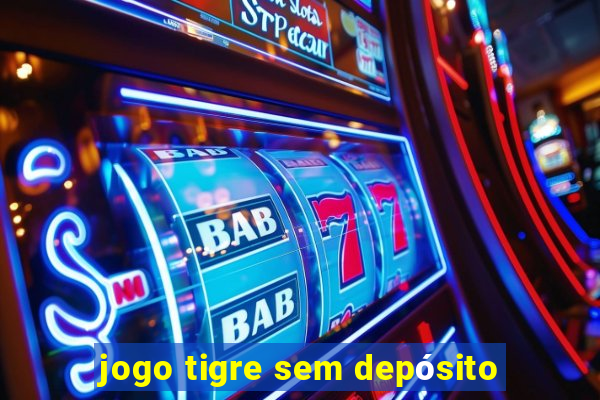 jogo tigre sem depósito