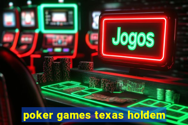 poker games texas holdem