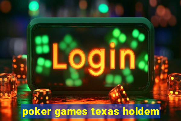 poker games texas holdem