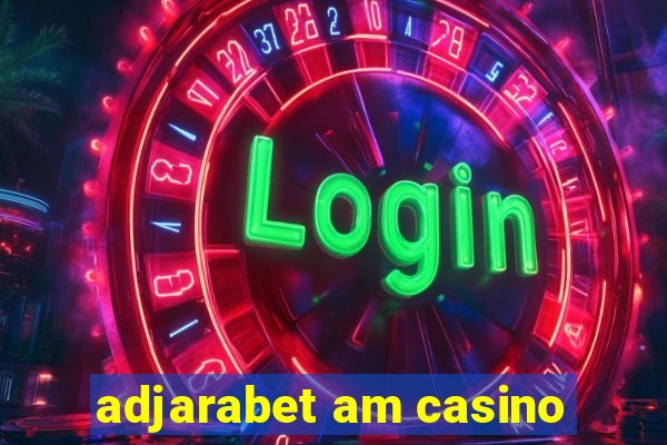 adjarabet am casino