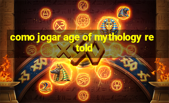 como jogar age of mythology retold