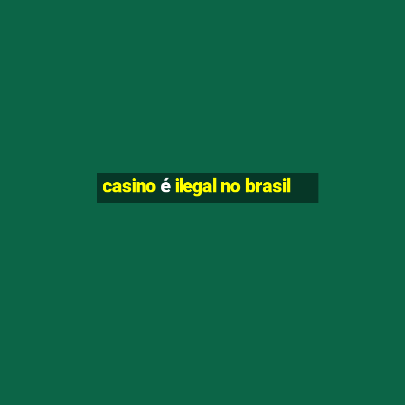 casino é ilegal no brasil