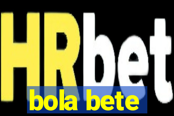 bola bete