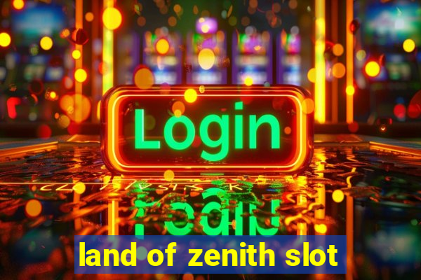 land of zenith slot