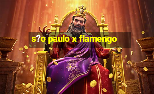 s?o paulo x flamengo