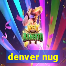 denver nug