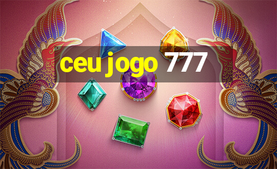 ceu jogo 777