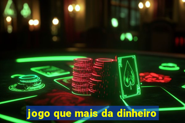 jogo que mais da dinheiro