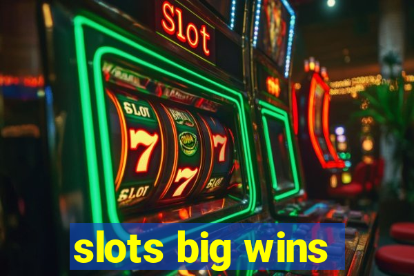 slots big wins