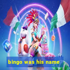 bingo was his name