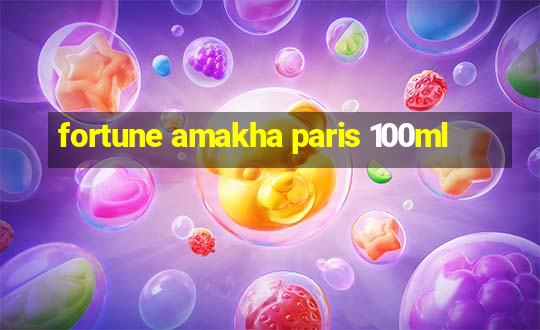 fortune amakha paris 100ml