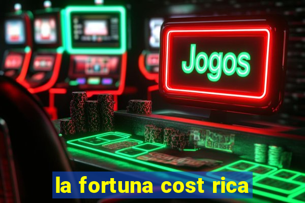 la fortuna cost rica