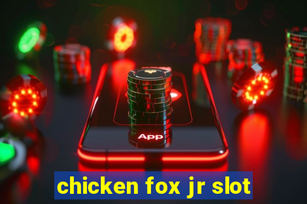 chicken fox jr slot