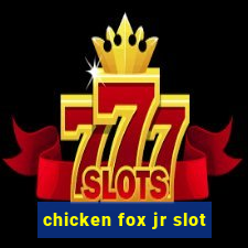 chicken fox jr slot