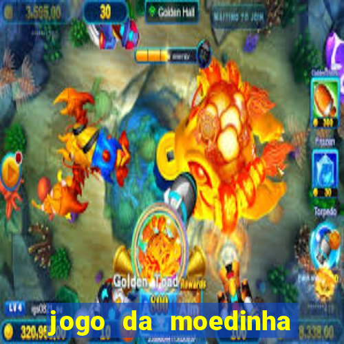 jogo da moedinha que ganha dinheiro