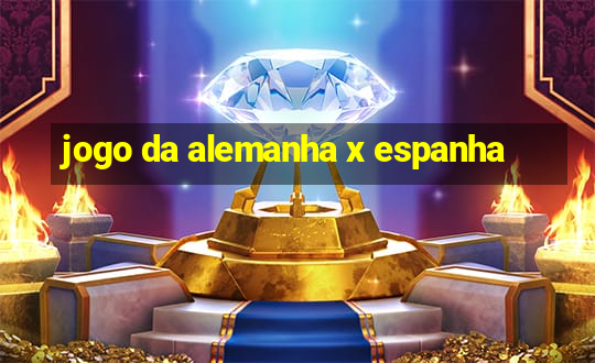 jogo da alemanha x espanha