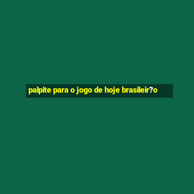 palpite para o jogo de hoje brasileir?o