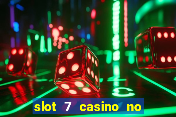 slot 7 casino no deposit bonus