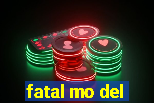 fatal mo del