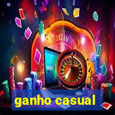 ganho casual