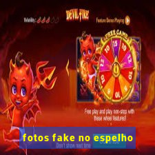 fotos fake no espelho