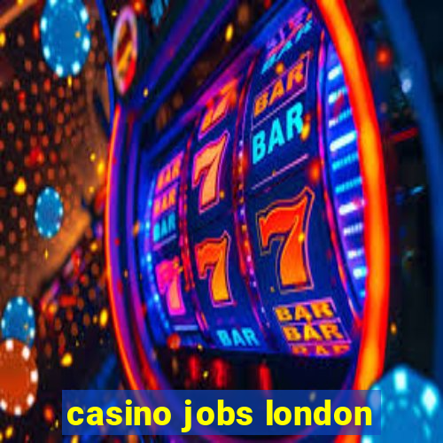 casino jobs london