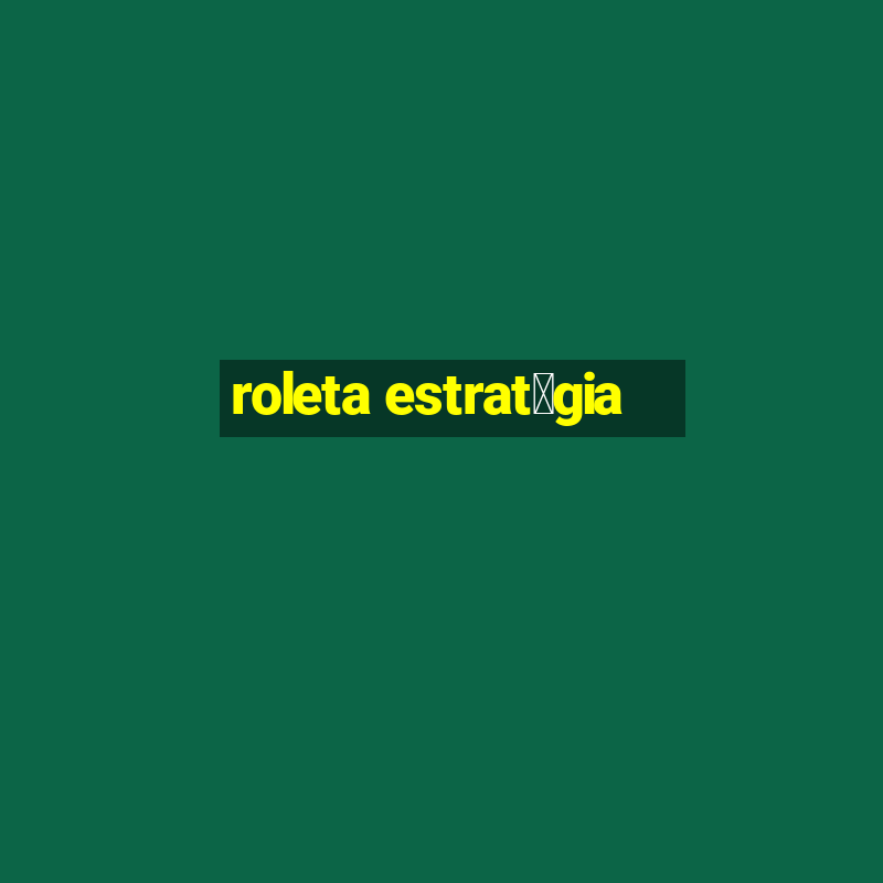 roleta estrat茅gia