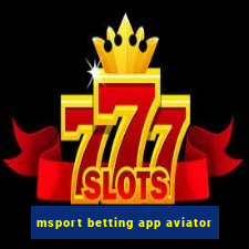 msport betting app aviator