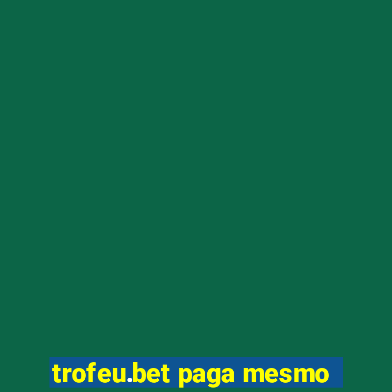 trofeu.bet paga mesmo