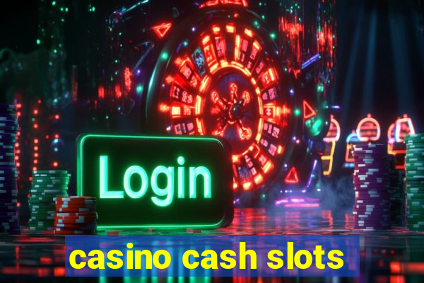 casino cash slots