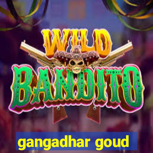 gangadhar goud