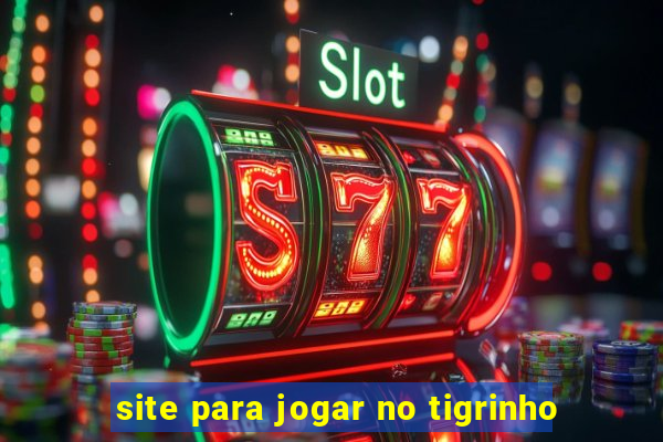 site para jogar no tigrinho