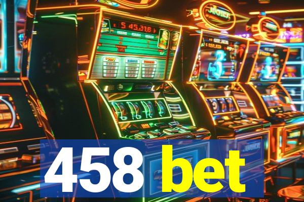 458 bet