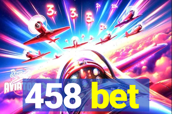 458 bet