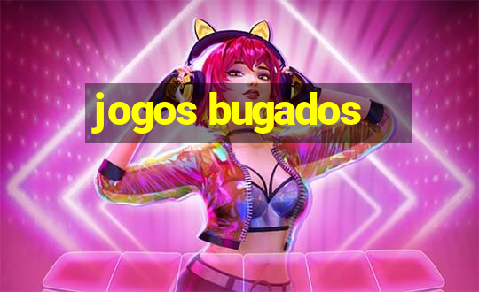 jogos bugados