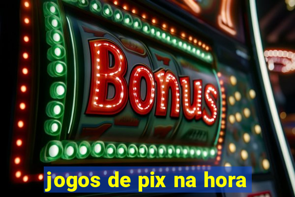 jogos de pix na hora