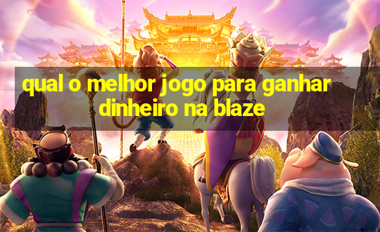 qual o melhor jogo para ganhar dinheiro na blaze