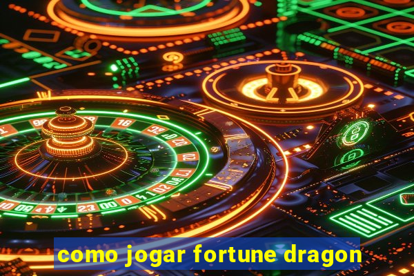 como jogar fortune dragon