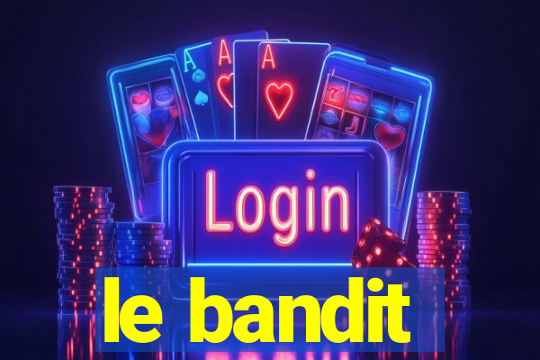 le bandit