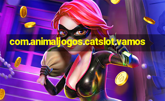 com.animaljogos.catslot.vamos