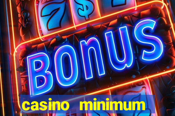 casino minimum deposit 10 dollars