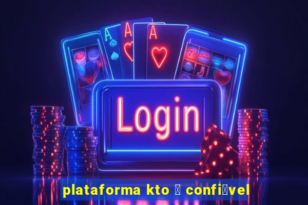 plataforma kto 茅 confi谩vel