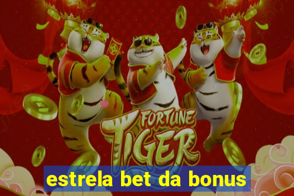 estrela bet da bonus