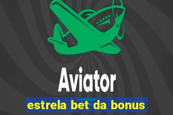 estrela bet da bonus