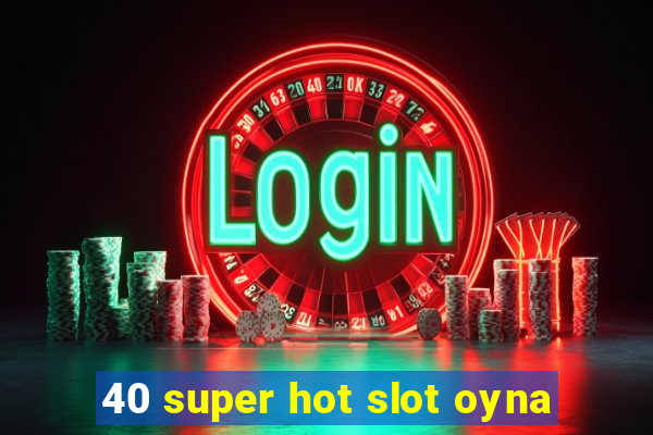 40 super hot slot oyna