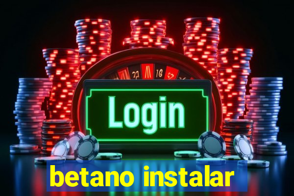 betano instalar