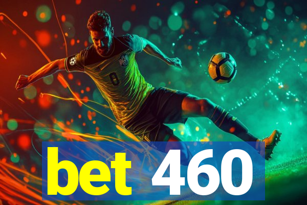 bet 460