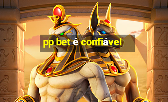 pp bet é confiável